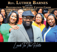 LUTHER BARNES /  RESTORATION WORSHIP CENTER CHOIR - LOOK TO THE HILLS CD