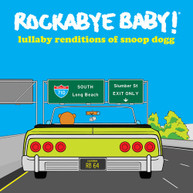 ROCKABYE BABY! - LULLABY RENDITIONS OF SNOOP DOGG CD