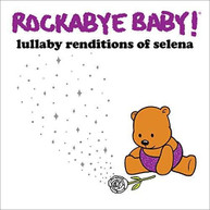 ROCKABYE BABY! - LULLABY RENDITIONS OF SELENA CD