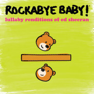 ROCKABYE BABY! - LULLABY RENDITIONS OF ED SHEERAN CD
