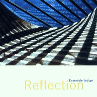 ENSEMBLE INDIGO - ENSEMBLE INDIGO: REFLECTION CD