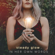 IN HER OWN WORDS - STEADY GLOW CD