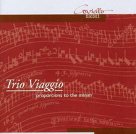 TRIO VIAGGIO - PROPORCIONS TO MINIM CD