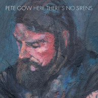 PETE GOW - HERE THERE'S NO SIRENS VINYL