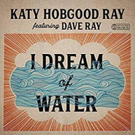 KATY HOBGOOD RAY / DAVE  RAY - I DREAM OF WATER CD