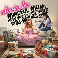 OLIVIA LEE /  MINDFUL MUM - HOW NOT TO LOSE YOUR FUCKING SHIT CD