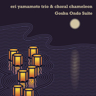 ERI YAMAMOTO TRIO &  CHORAL CHAMELEON - GOSHU ONDO SUITE CD