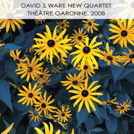 DAVID S. WARE NEW QUARTET - THEATRE GARONNE 2008 CD