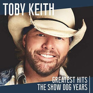 TOBY KEITH - GREATEST HITS: THE SHOW DOG YEARS CD