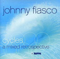 JOHNNY FIASCO - CYCLES: MIXED RETROSPECTIVE CD