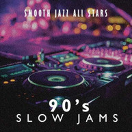 SMOOTH JAZZ ALL STARS - 90'S SLOW JAMS CD