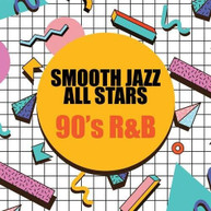 SMOOTH JAZZ ALL STARS - 90'S R&B CD