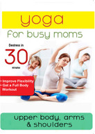 YOGA FOR BUSY MOMS: UPPER BODY ARMS & SHOULDERS DVD
