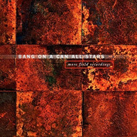 BANG ON A CAN ALL -STARS - MORE FIELD CD