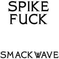 SPIKE FUCK - SMACKWAVE VINYL