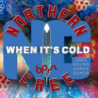 NORTHERN CREE - WHEN IT'S COLD - CREE ROUND DANCE SONGS CD