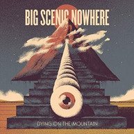 BIG SCENIC NOWHERE - DYING ON THE MOUNTAIN VINYL