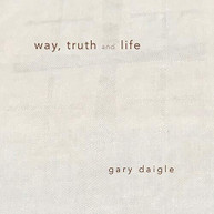 DAIGLE - WAY TRUTH & LIFE CD