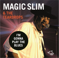 MAGIC SLIM &  THE TEARDROPS - I'M GONNA PLAY THE BLUES CD