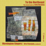 BUCKLEY /  MORNINGTON SINGERS - TO THE NORTHEAST CD