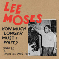 LEE MOSES - HOW MUCH LONGER MUST I WAIT? SINGLES & RARITIES 19 VINYL