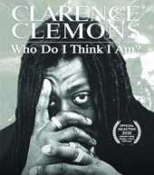 CLARENCE CLEMONS - CLARENCE CLEMONS: WHO DO I THINK I AM BLURAY