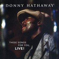 DONNY HATHAWAY - THESE SONGS FOR YOU, LIVE CD