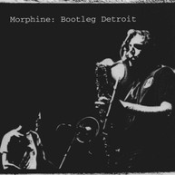 MORPHINE - BOOTLEG DETROIT CD