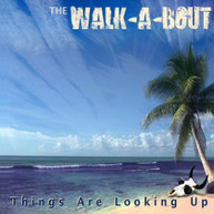 WALK -A-BOUT - THINGS ARE LOOKING UP CD