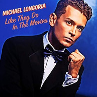MICHAEL LONGORIA - LIKE THEY DO IN THE MOVIES CD