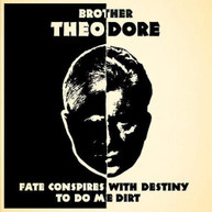 BROTHER THEODORE - FATE CONSPIRES WITH DESTINY TO DO ME DIRT CD