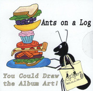 ANTS ON A LOG - YOU COULD DRAW THE ALBUM ART! CD