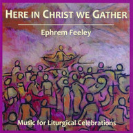 FEELEY - HERE IN CHRIST WE GATHER CD