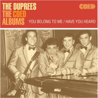 DUPREES - COED ALBUMS: YOU BELONG TO ME / HAVE YOU HEARD CD