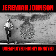 JOHNSON JEREMIAH - UNEMPLOYED HIGHLY ANNOYED CD