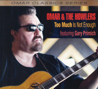 OMAR &  THE HOWLERS - TOO MUCH IS NOT ENOUGH CD