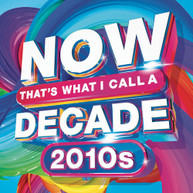 NOW THAT'S WHAT I CALL A DECADE 2010'S / VARIOUS CD