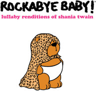 ROCKABYE BABY! - LULLABY RENDITIONS OF SHANIA TWAIN CD