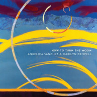 ANGELICA SANCHEZ / MARILYN  CRISPELL - HOW TO TURN THE MOON CD