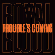 ROYAL BLOOD - TROUBLE'S COMING VINYL