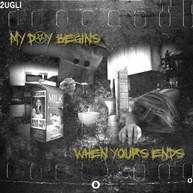 2UGLI - MY DAY BEGINS WHERE YOURS ENDS CD