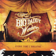 BIG DADDY WEAVE - EVERY TIME I BREATHE CD