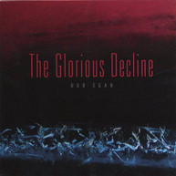 BOB EGAN - GLORIOUS DECLINE CD