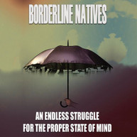 BORDERLINE NATIVES - ENDLESS STRUGGLE FOR THE PROPER STATE OF MIND CD