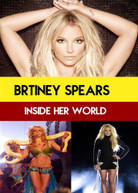BRITNEY SPEARS : INSIDE HER WORLD DVD