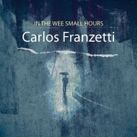 CARLOS FRANZETTI - IN THE WEE SMALL HOURS CD