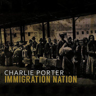 CHARLIE PORTER - IMMIGRATION NATION CD