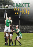 CHARLOTTE WHO? A GAELIC FOOTBALL STORY IN AMERICA DVD