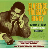 CLARENCE FROGMAN HENRY - BUT I DO: THE COMPLETE RELEASES 1956-62 CD