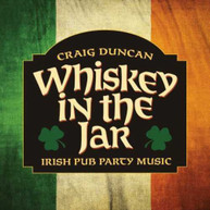 CRAIG DUNCAN - WHISKEY IN THE JAR: IRISH PUB PARTY MUSIC CD